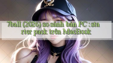 7ball (2026) so sánh bản PC starter pack trên MacBook