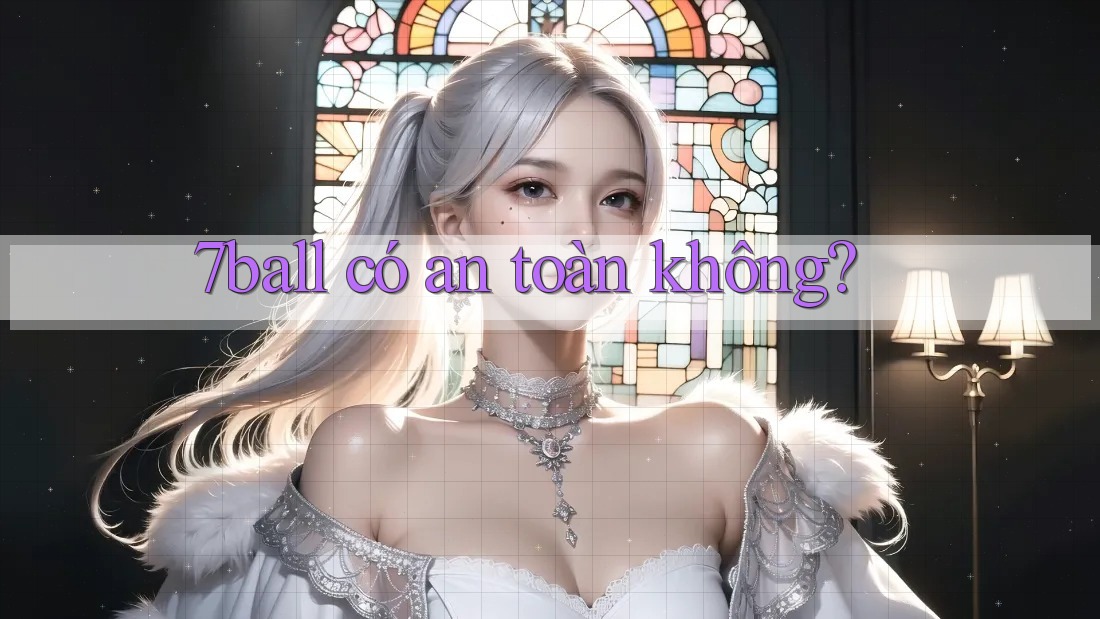 7ball có an toàn không? 7ball có an toàn không?