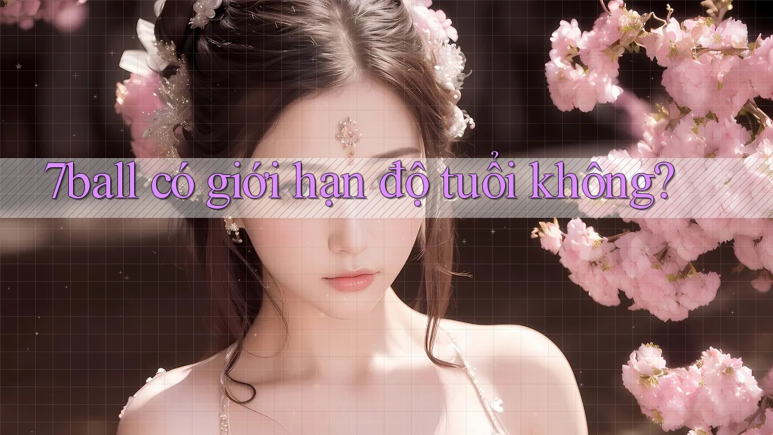 7ball có giới hạn độ tuổi không?