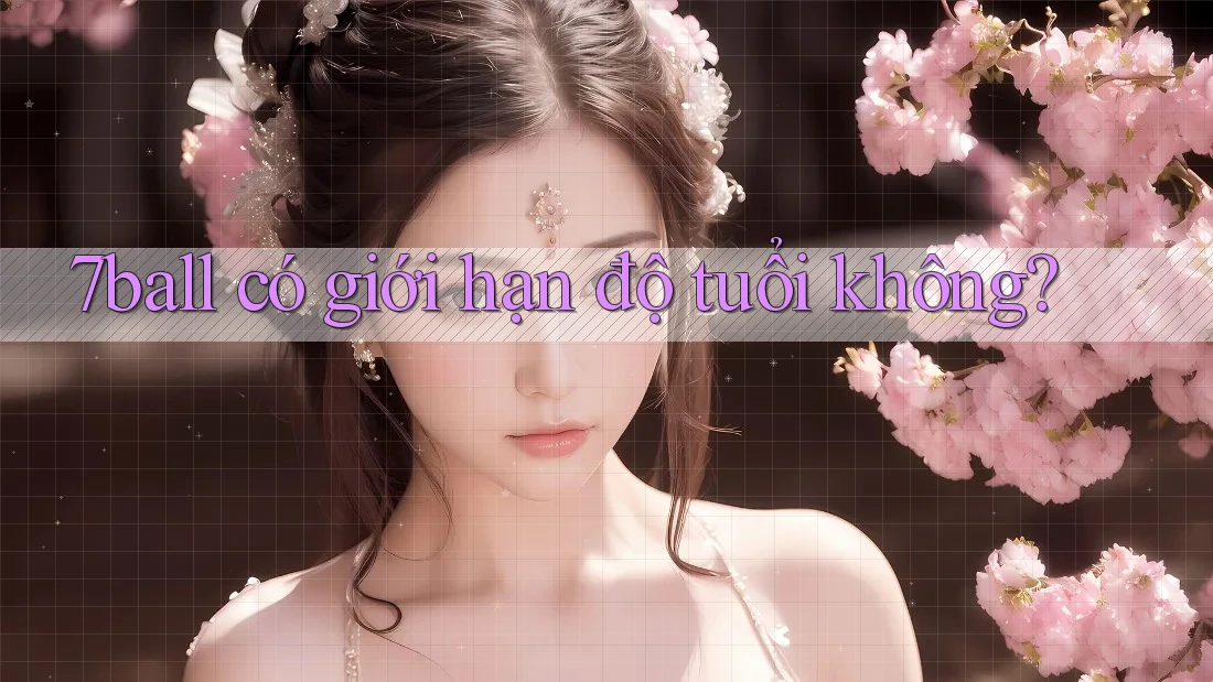 7ball có giới hạn độ tuổi không?