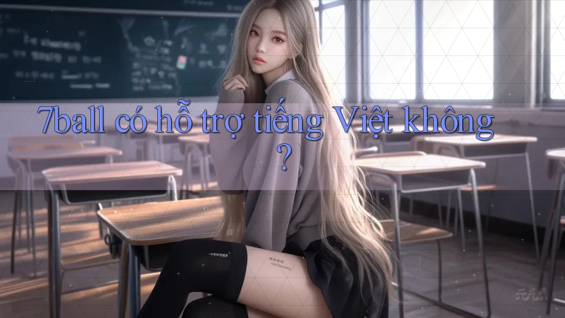 7ball có hỗ trợ tiếng Việt không? 7ball có hỗ trợ tiếng Việt không?