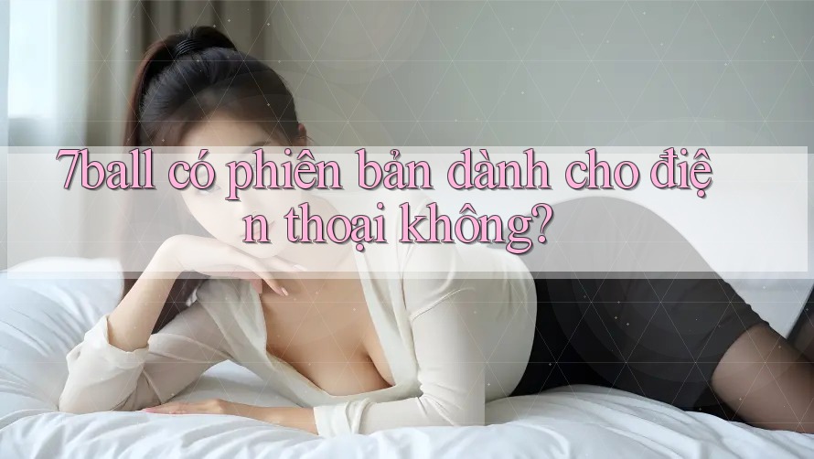 7ball có phiên bản dành cho điện thoại không? 7ball có phiên bản dành cho điện thoại không?