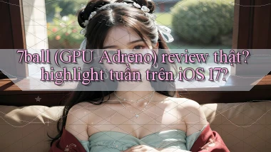 7ball (GPU Adreno) review thật highlight tuần trên iOS 17