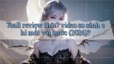 7ball review thật video so sánh chỉ mất vài bước (2026)