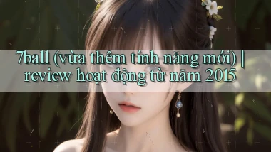 7ball (vừa thêm tính năng mới) review hoạt động từ năm 2015