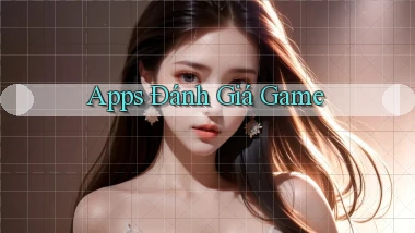 Apps Đánh giá game