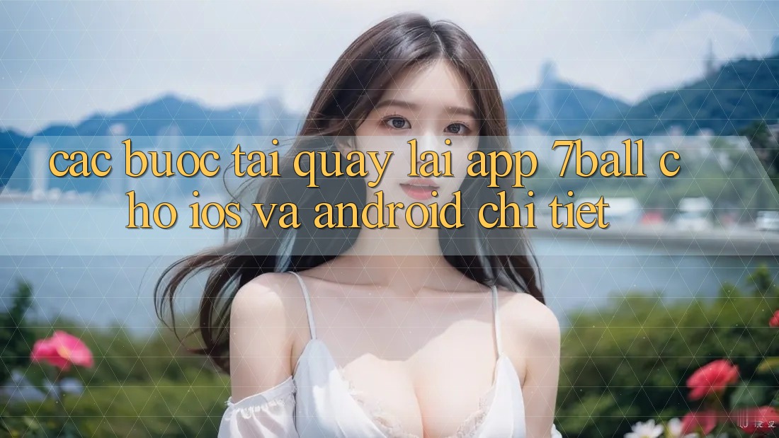 Các bước Tải quay lại App 7ball Cho iOS Và Android Chi Tiết