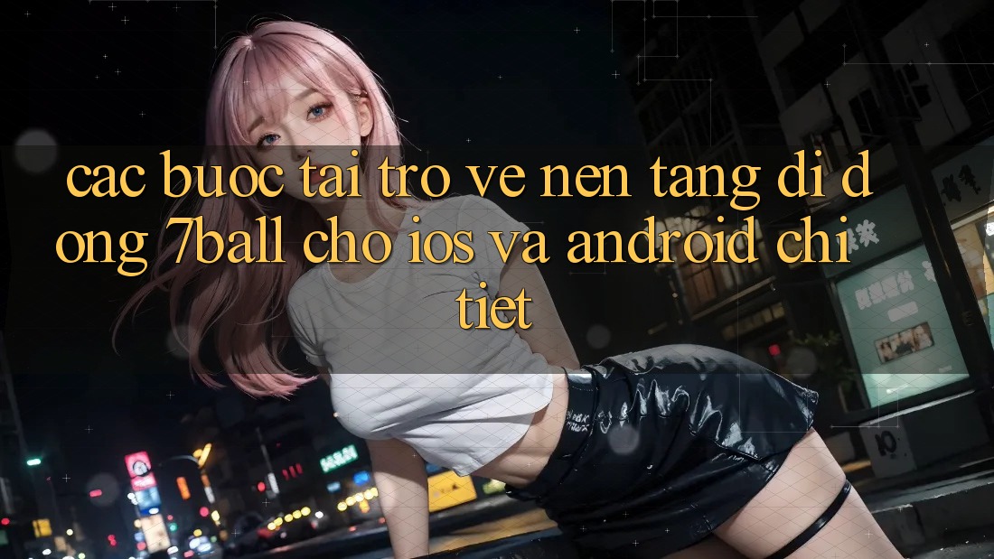 Các bước Tải trở về Nền tảng di động 7ball Cho iOS Và Android Chi Tiết