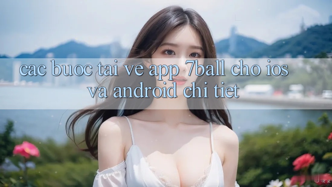 Các bước Tải về App 7ball Cho iOS Và Android Chi Tiết