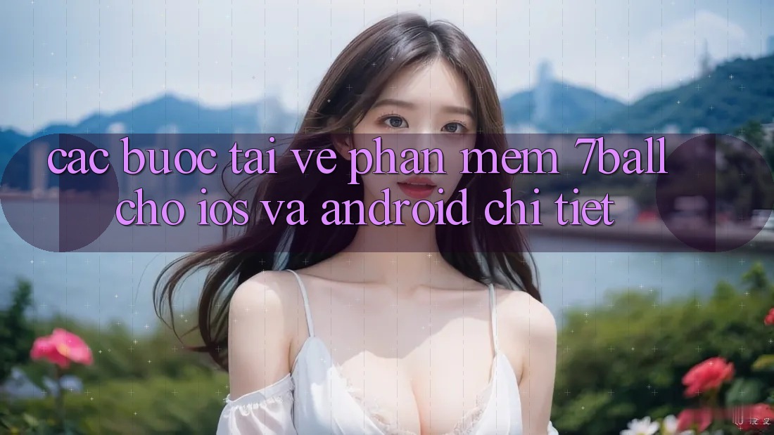 Các bước Tải về Phần mềm 7ball Cho iOS Và Android Chi Tiết