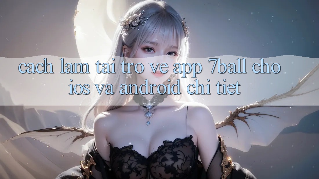 Cách làm Tải trở về App 7ball Cho iOS Và Android Chi Tiết