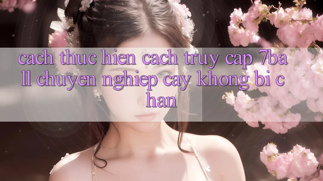 Cách thực hiện Cách Truy Cập 7ball Chuyên nghiệp cậy Không Bị Chặn