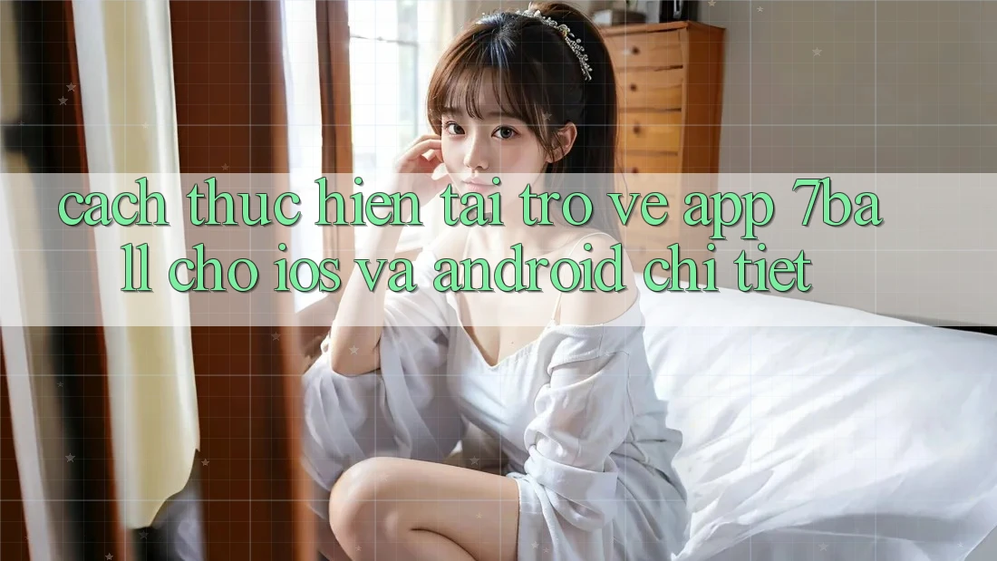 Cách thực hiện Tải trở về App 7ball Cho iOS Và Android Chi Tiết