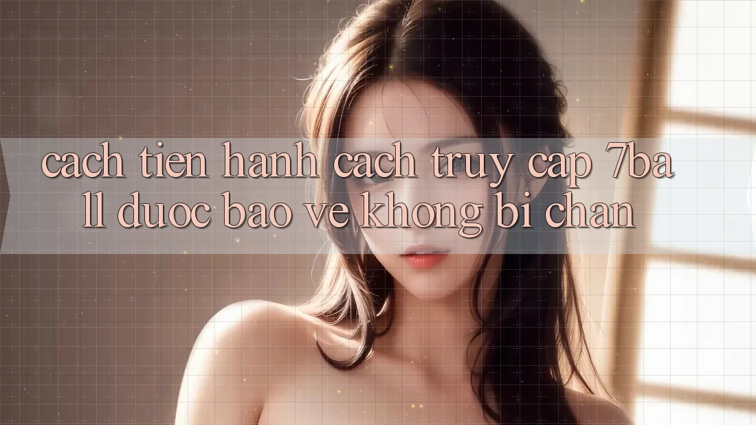 Cách tiến hành Cách Truy Cập 7ball Được bảo vệ Không Bị Chặn