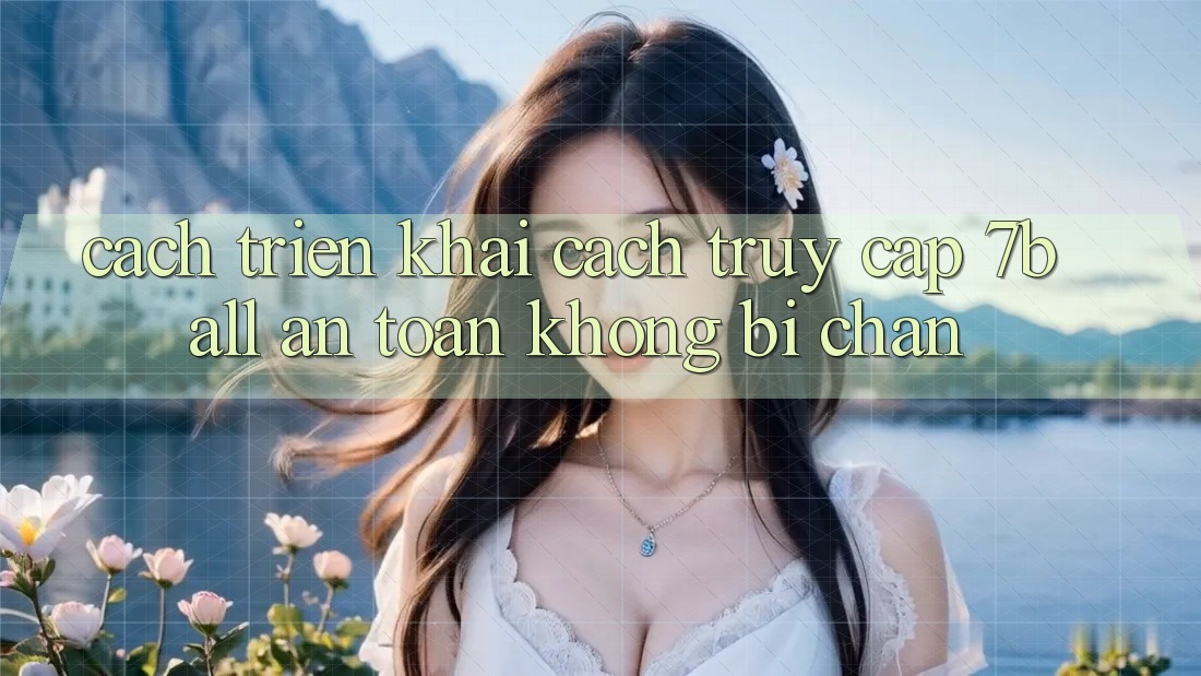 Cách triển khai Cách Truy Cập 7ball An Toàn Không Bị Chặn