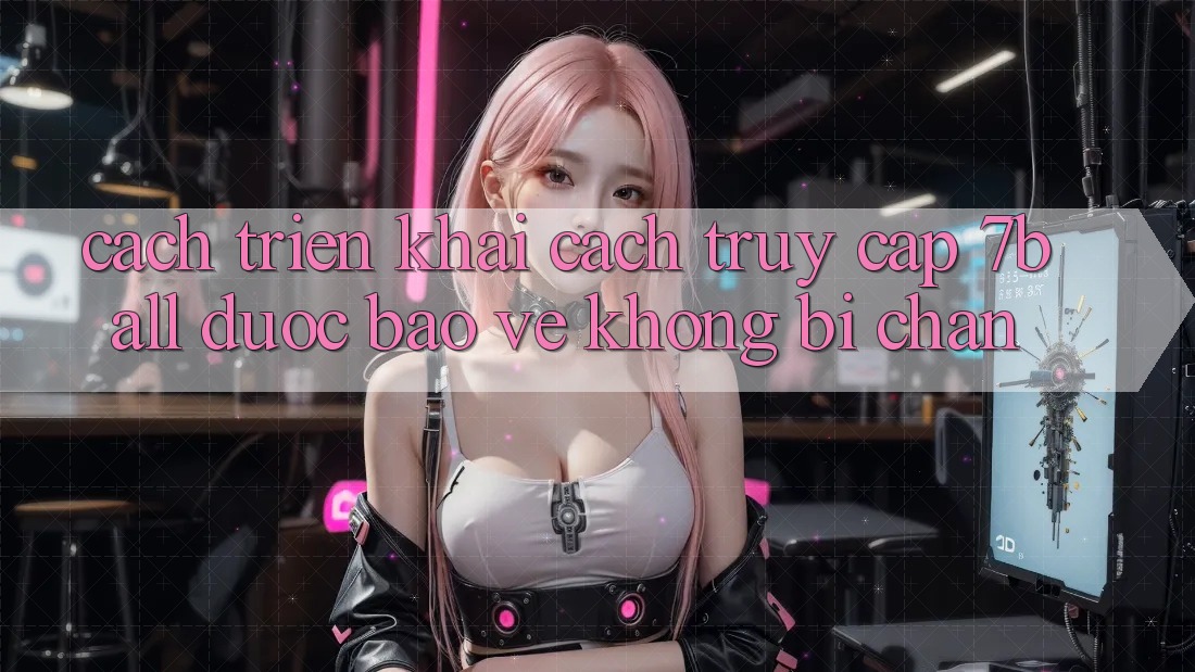 Cách triển khai Cách Truy Cập 7ball Được bảo vệ Không Bị Chặn Cách triển khai Cách Truy Cập 7ball Được bảo vệ Không Bị Chặn