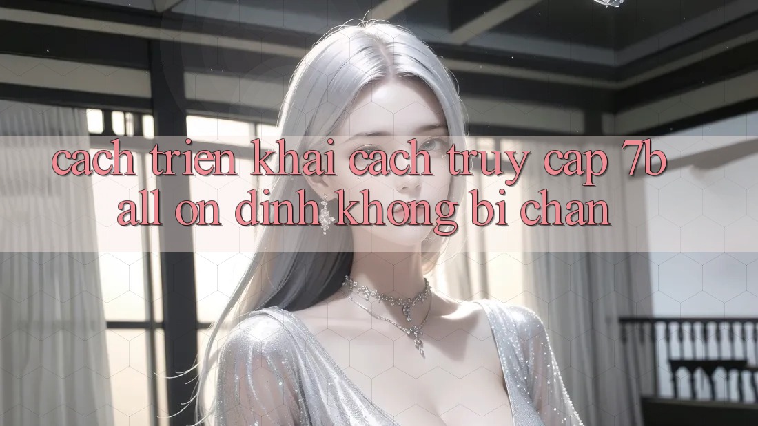 Cách triển khai Cách Truy Cập 7ball Ổn định Không Bị Chặn Cách triển khai Cách Truy Cập 7ball Ổn định Không Bị Chặn