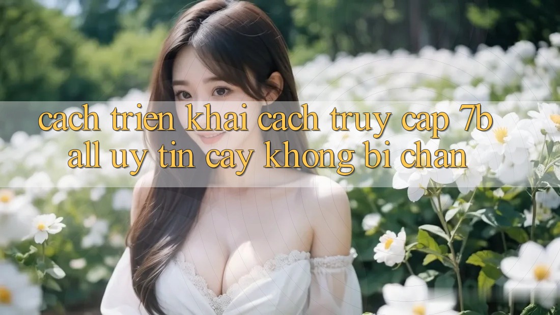 Cách triển khai Cách Truy Cập 7ball Uy tín cậy Không Bị Chặn Cách triển khai Cách Truy Cập 7ball Uy tín cậy Không Bị Chặn