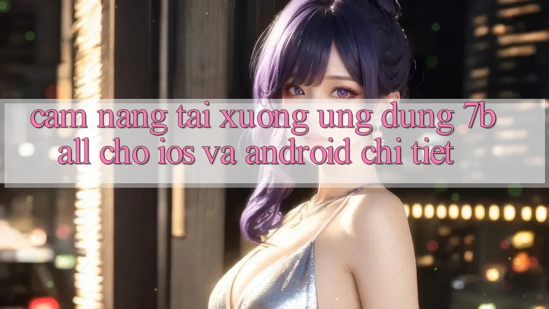 Cẩm nang Tải xuống Ứng dụng 7ball Cho iOS Và Android Chi Tiết
