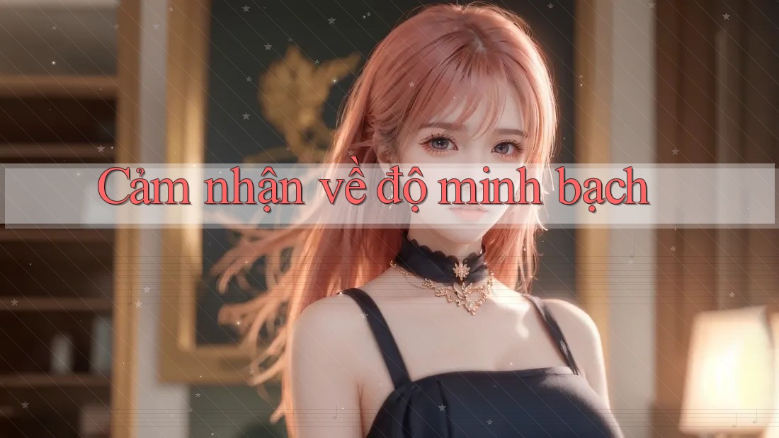 Cảm nhận về độ minh bạch Cảm nhận về độ minh bạch