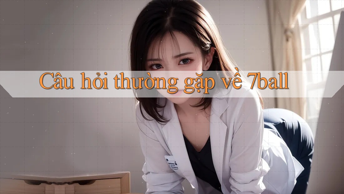 Câu hỏi thường gặp về 7ball