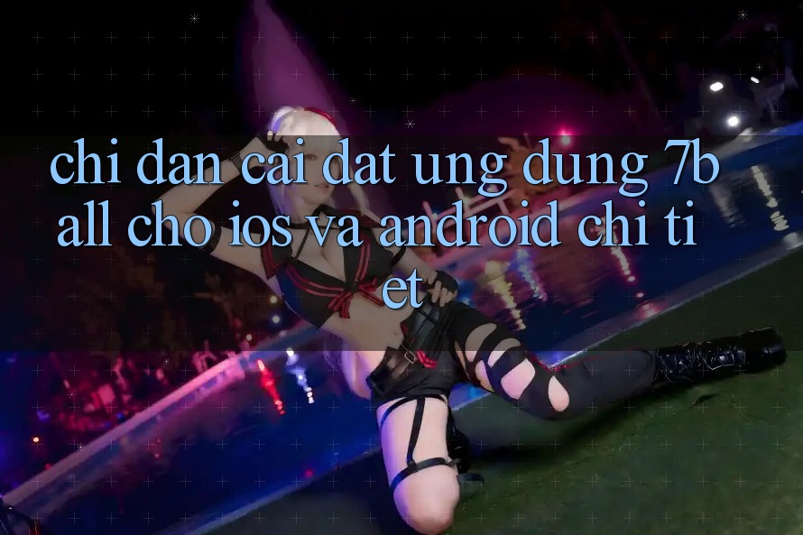 Chỉ dẫn Cài đặt Ứng dụng 7ball Cho iOS Và Android Chi Tiết