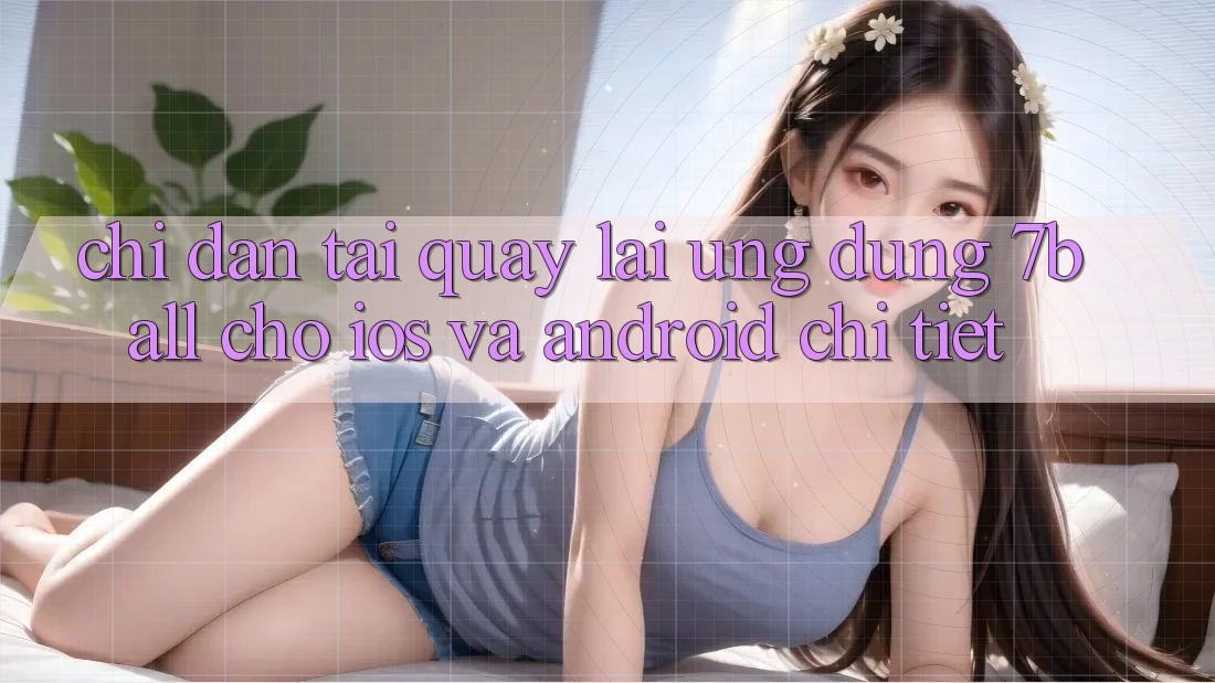 Chỉ dẫn Tải quay lại Ứng dụng 7ball Cho iOS Và Android Chi Tiết