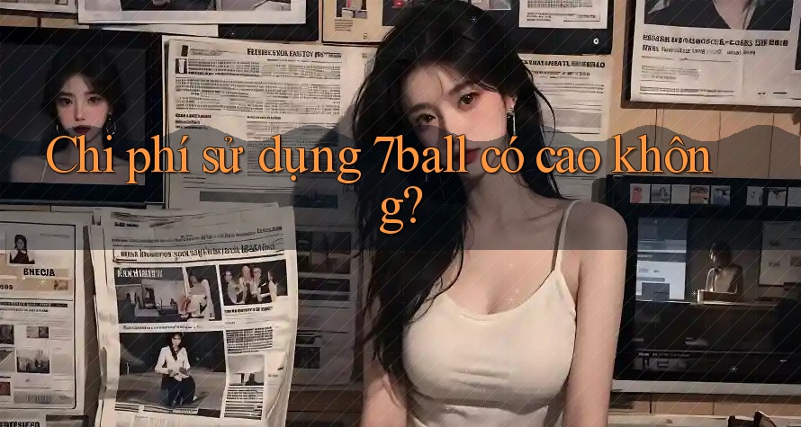 Chi phí sử dụng 7ball có cao không?
