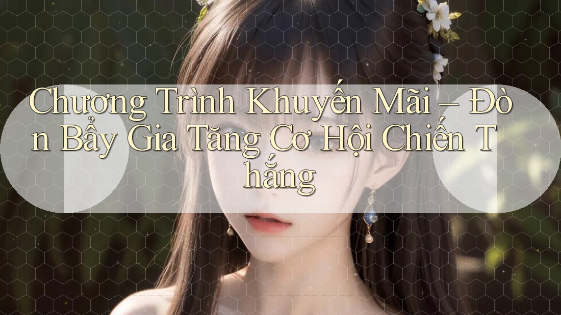 Chương Trình Khuyến Mãi – Đòn Bẩy Gia Tăng Cơ Hội Chiến Thắng