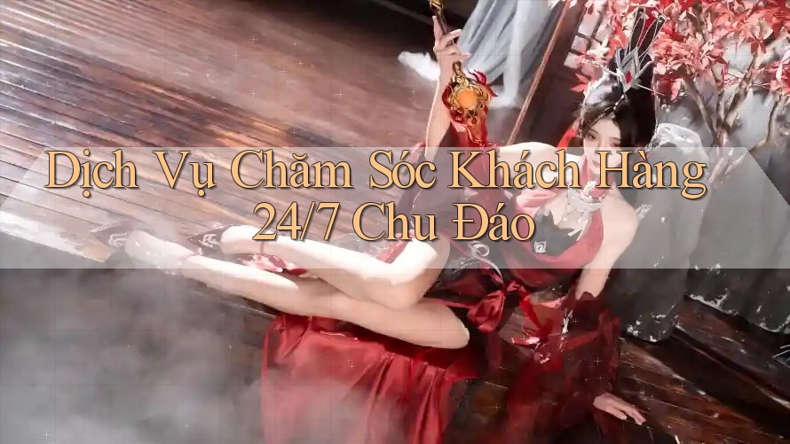 Dịch Vụ Chăm Sóc Khách Hàng 24/7 Chu Đáo