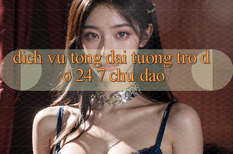 Dịch Vụ Tổng đài tương trợ đỡ 24/7 Chu Đáo Dịch Vụ Tổng đài tương trợ đỡ 24/7 Chu Đáo