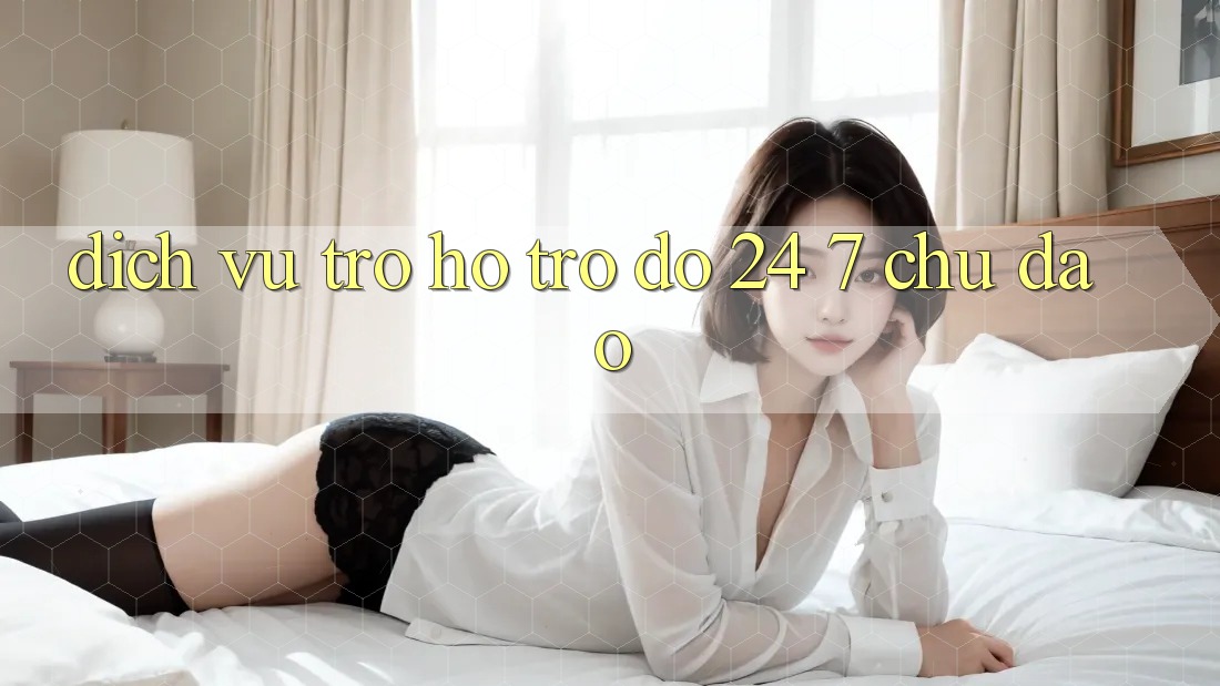 Dịch Vụ Trợ hỗ trợ đỡ 24/7 Chu Đáo
