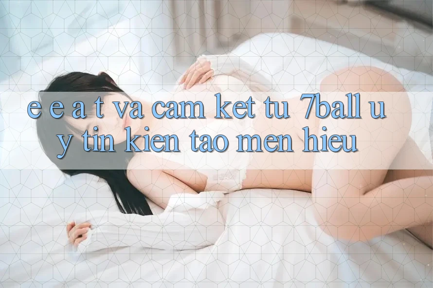 E-E-A-T và Cam Kết Từ 7ball: Uy Tín Kiến tạo Mến Hiệu