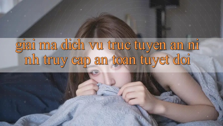 Giải Mã Dịch vụ trực tuyến An ninh: Truy Cập An Toàn Tuyệt Đối Giải Mã Dịch vụ trực tuyến An ninh: Truy Cập An Toàn Tuyệt Đối