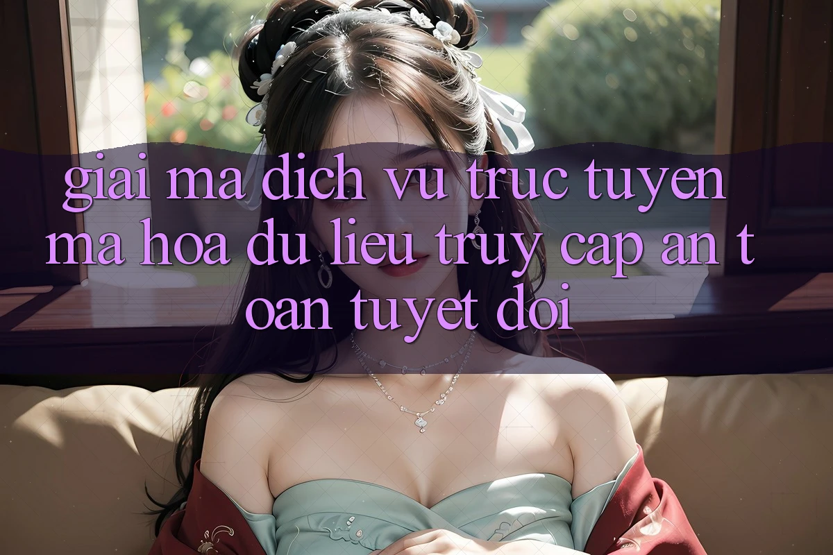 Giải Mã Dịch vụ trực tuyến Mã hóa dữ liệu: Truy Cập An Toàn Tuyệt Đối