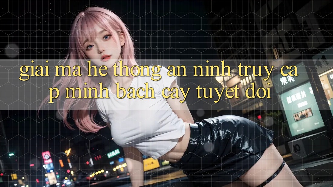 Giải Mã Hệ Thống An ninh: Truy Cập Minh bạch cậy Tuyệt Đối Giải Mã Hệ Thống An ninh: Truy Cập Minh bạch cậy Tuyệt Đối