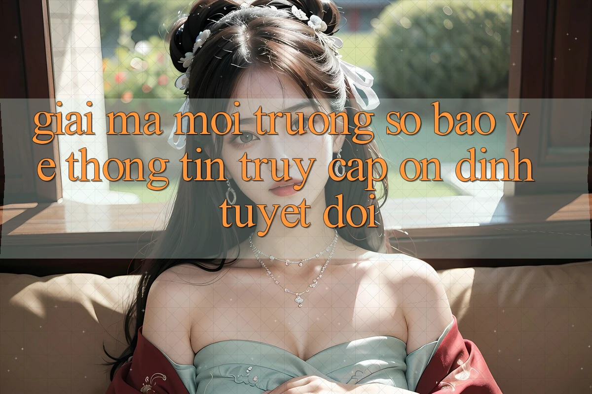 Giải Mã Môi trường số Bảo vệ thông tin: Truy Cập Ổn định Tuyệt Đối