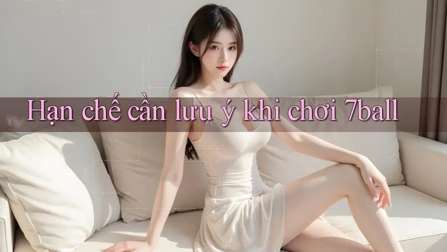 Hạn chế cần lưu ý khi chơi 7ball
