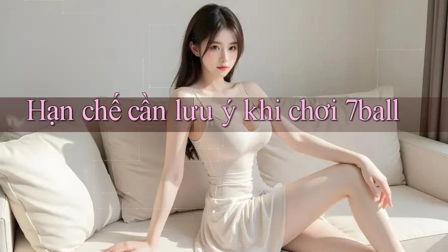 Hạn chế cần lưu ý khi chơi 7ball