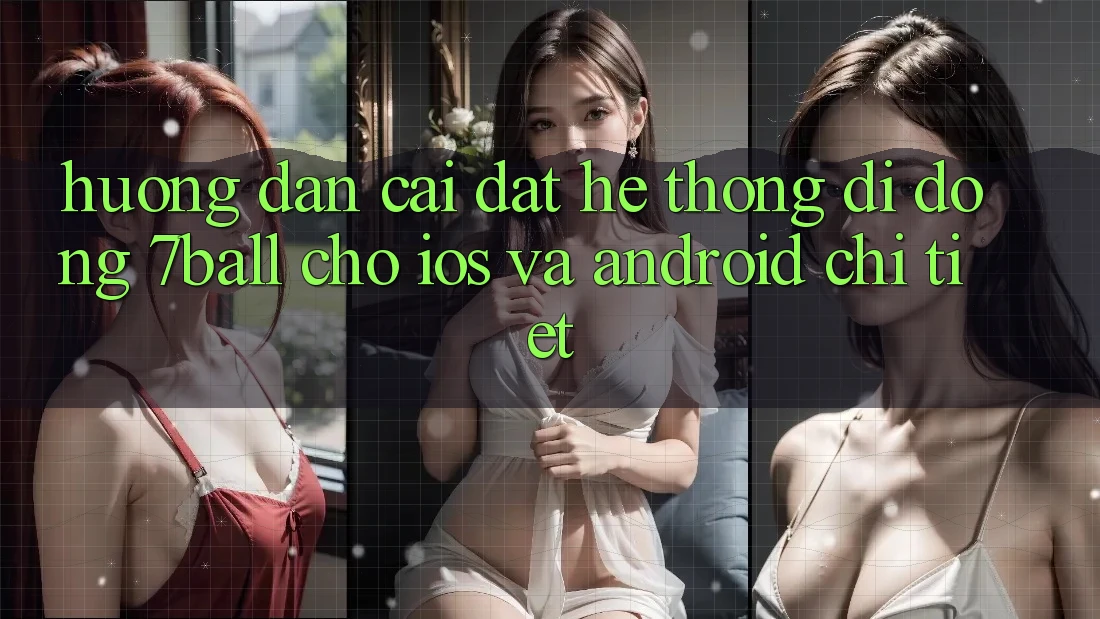 Hướng dẫn Cài đặt Hệ thống di động 7ball Cho iOS Và Android Chi Tiết