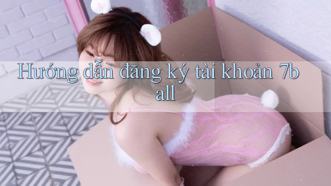 Hướng dẫn đăng ký tài khoản 7ball