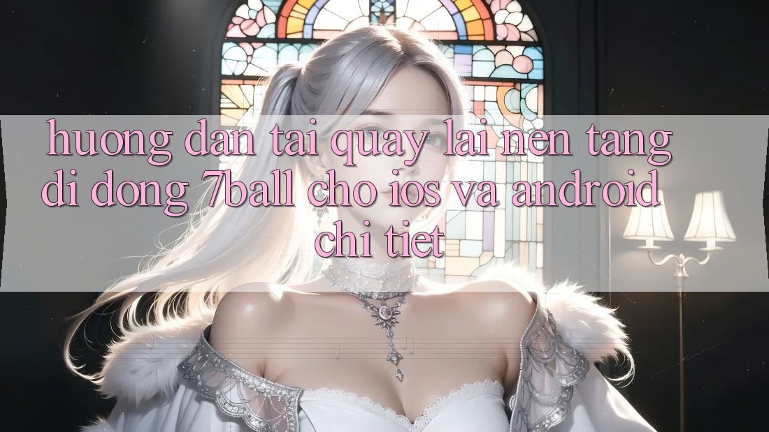 Hướng Dẫn Tải quay lại Nền tảng di động 7ball Cho iOS Và Android Chi Tiết