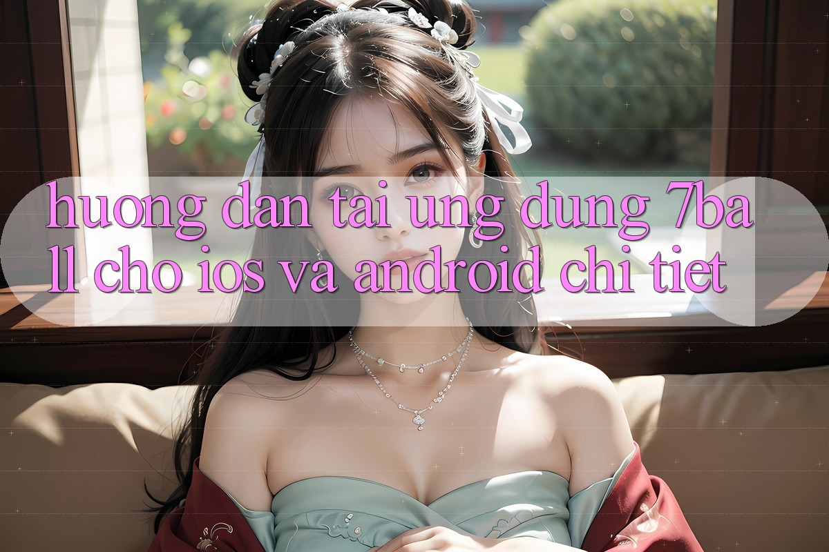 Hướng Dẫn Tải Ứng dụng 7ball Cho iOS Và Android Chi Tiết