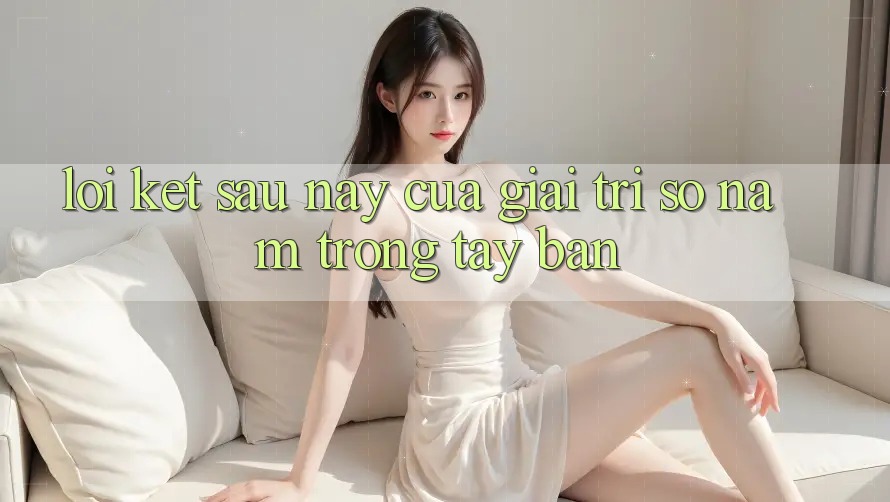 Lời Kết: Sau này Của Giải Trí Số Nằm Trong Tay Bạn