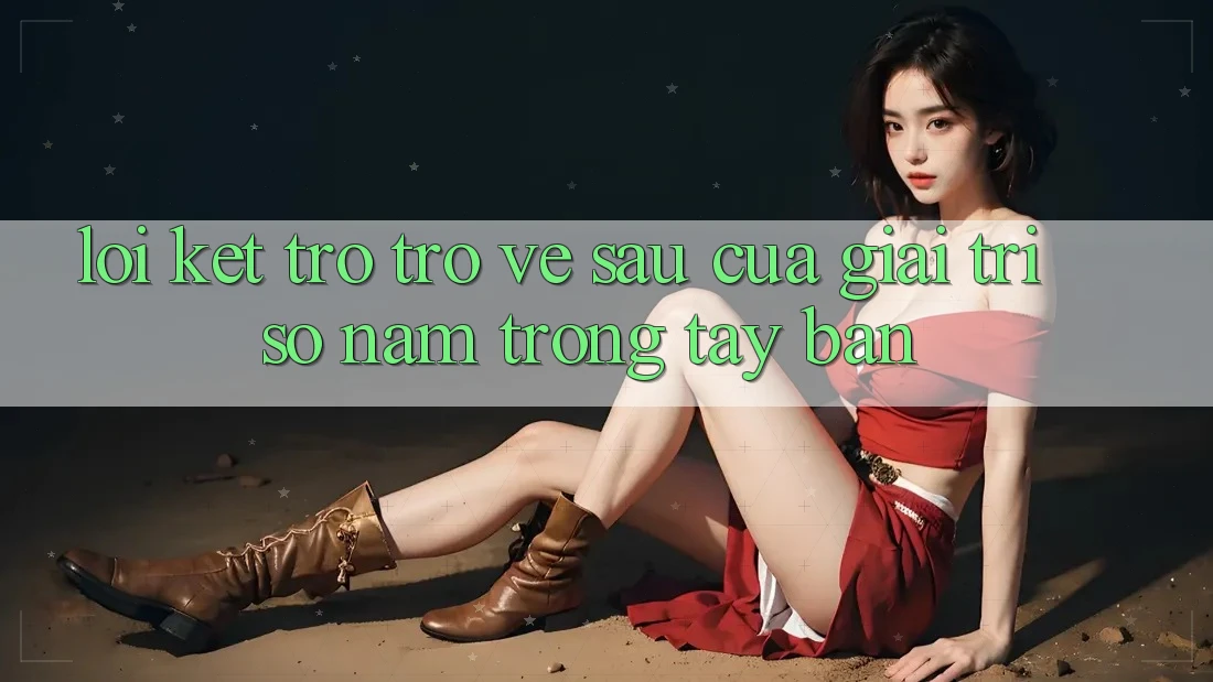Lời Kết: Trở trở về sau Của Giải Trí Số Nằm Trong Tay Bạn Lời Kết: Trở trở về sau Của Giải Trí Số Nằm Trong Tay Bạn