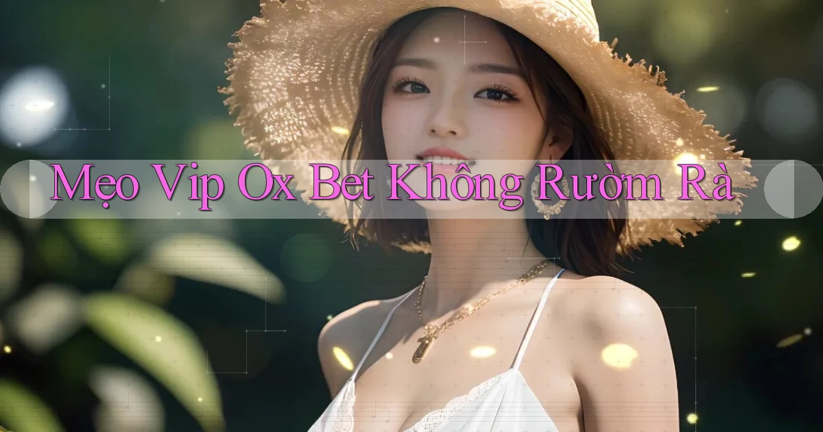 mẹo vip ox bet không rườm rà