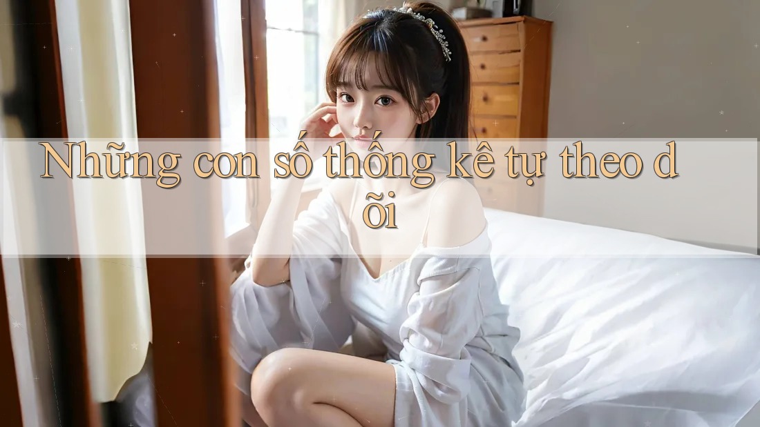Những con số thống kê tự theo dõi Những con số thống kê tự theo dõi