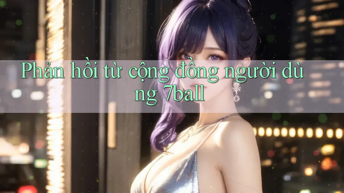 Phản hồi từ cộng đồng người dùng 7ball