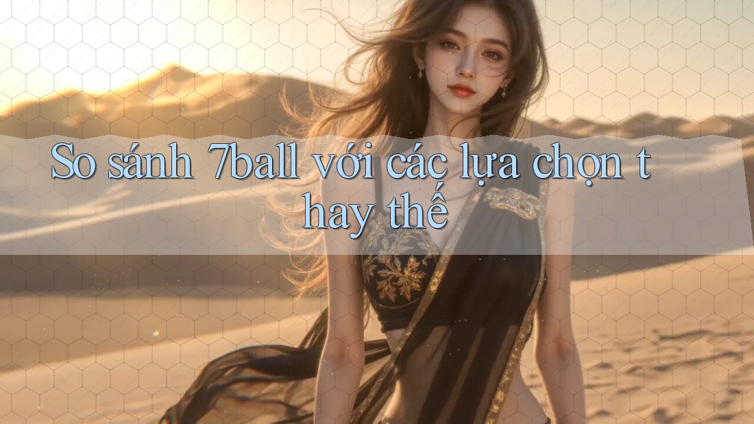 So sánh 7ball với các lựa chọn thay thế So sánh 7ball với các lựa chọn thay thế