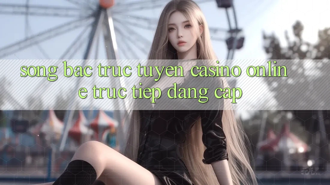 Sòng Bạc Trực Tuyến Casino online trực tiếp Đẳng Cấp